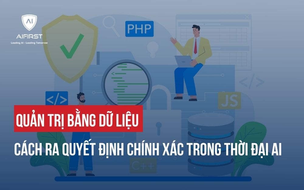 QUẢN TRỊ BẰNG DỮ LIỆU: CÁCH RA QUYẾT ĐỊNH CHÍNH XÁC TRONG THỜI ĐẠI AI